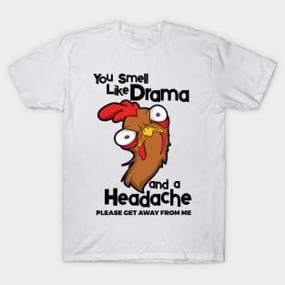 You Smell Like Drama And A Headache Please Get Away From Me T-Shirt